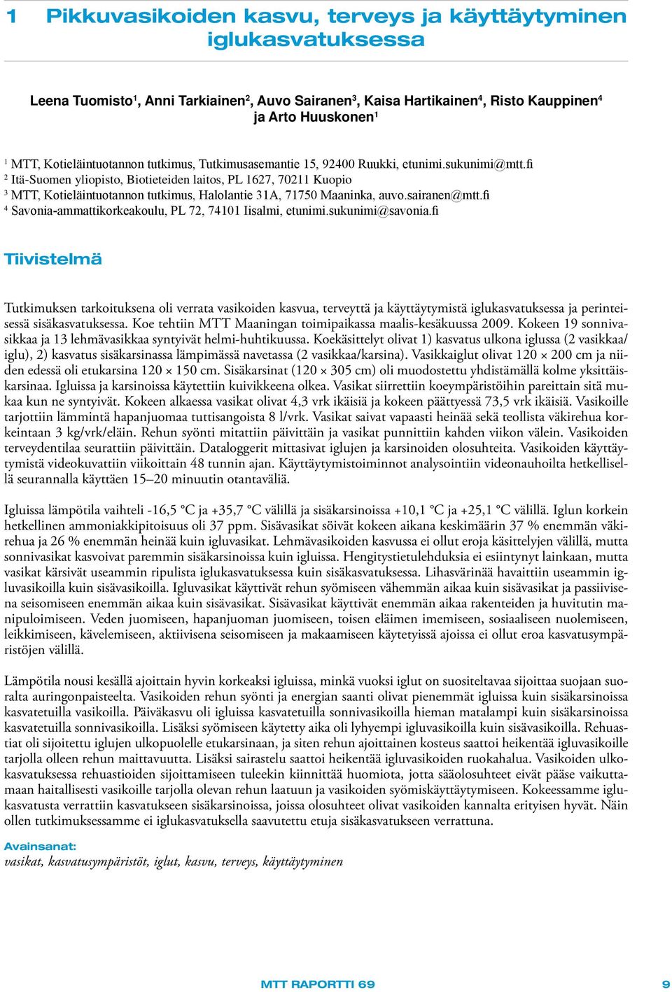 fi 2 Itä-Suomen yliopisto, Biotieteiden laitos, PL 1627, 70211 Kuopio 3 MTT, Kotieläintuotannon tutkimus, Halolantie 31A, 71750 Maaninka, auvo.sairanen@mtt.