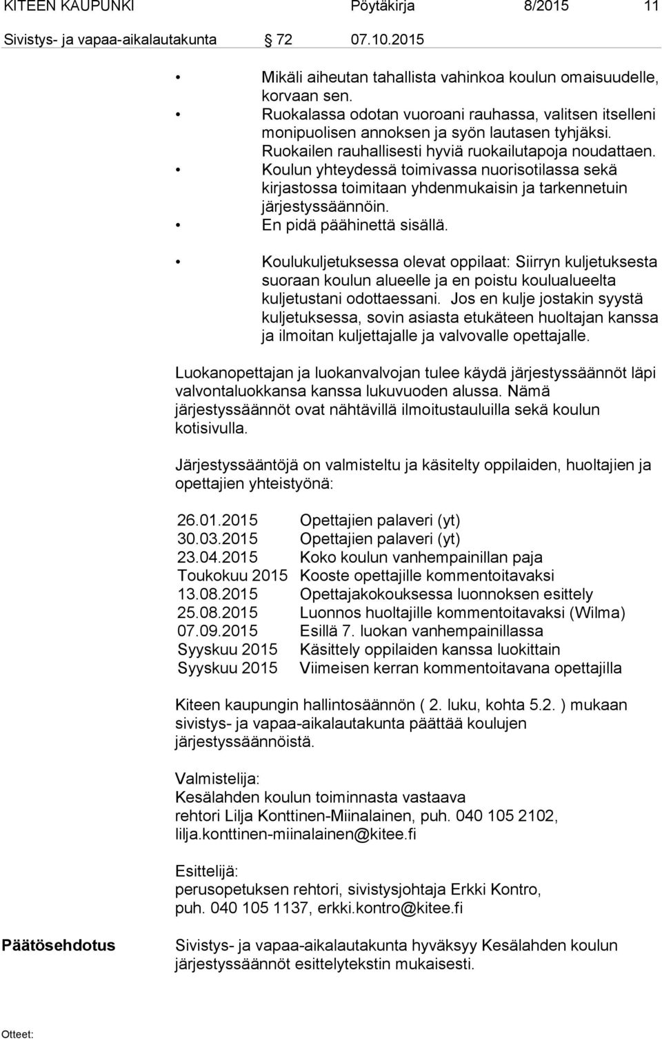 Koulun yhteydessä toimivassa nuorisotilassa sekä kirjastossa toimitaan yhdenmukaisin ja tarkennetuin järjestyssäännöin. En pidä päähinettä sisällä.