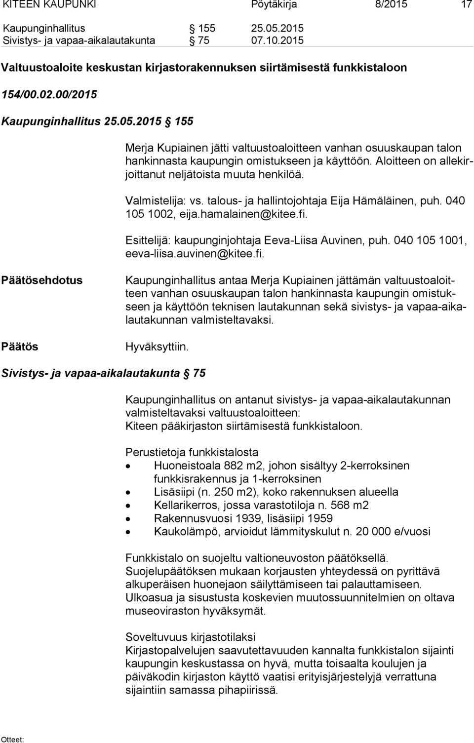 Aloitteen on al le kirjoit ta nut neljätoista muuta henkilöä. Valmistelija: vs. talous- ja hallintojohtaja Eija Hämäläinen, puh. 040 105 1002, eija.hamalainen@kitee.fi.