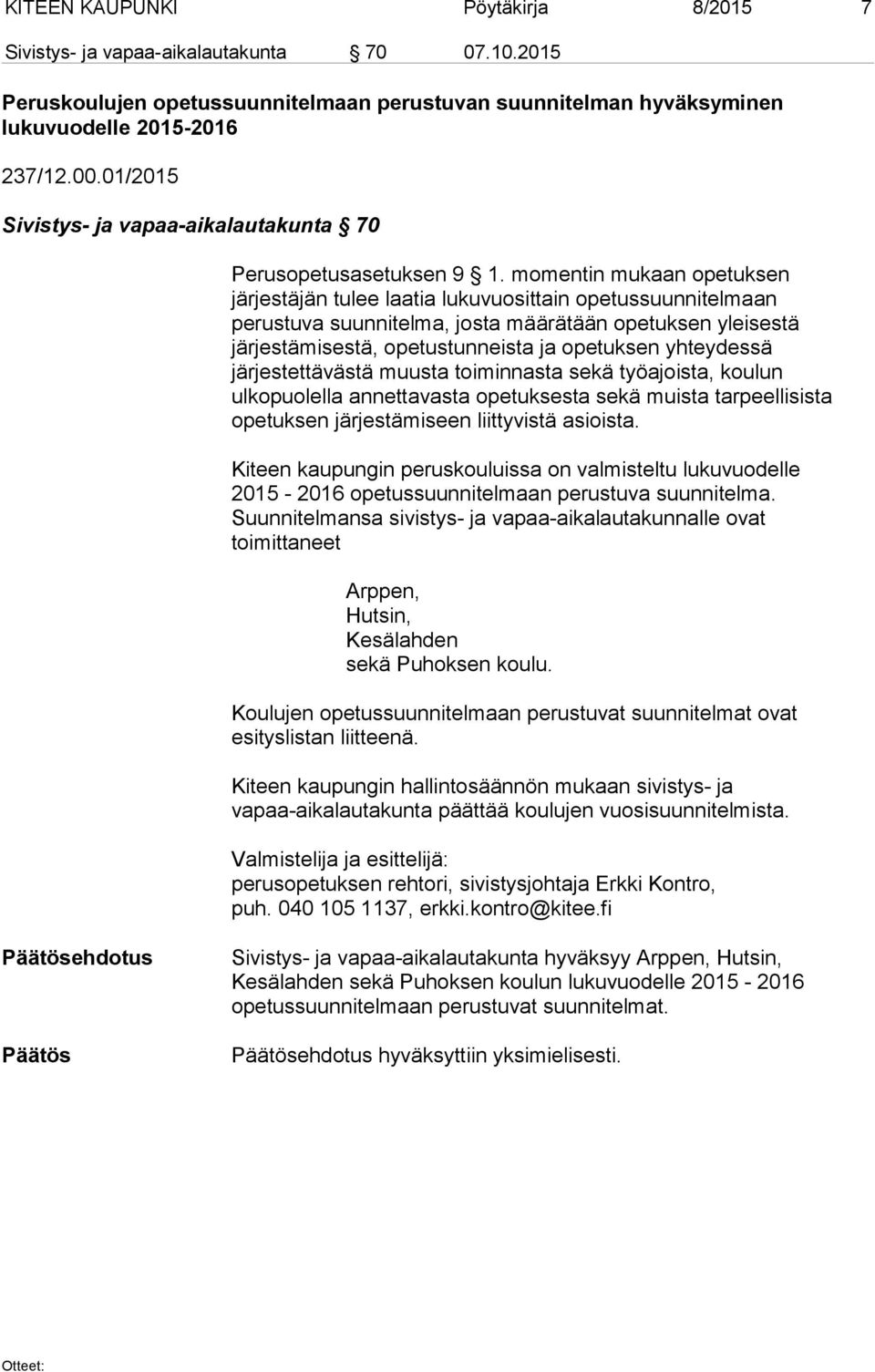 momentin mukaan opetuksen järjestäjän tulee laatia lukuvuosittain opetussuunnitelmaan perustuva suunnitelma, josta määrätään opetuksen yleisestä järjestämisestä, opetustunneista ja opetuksen