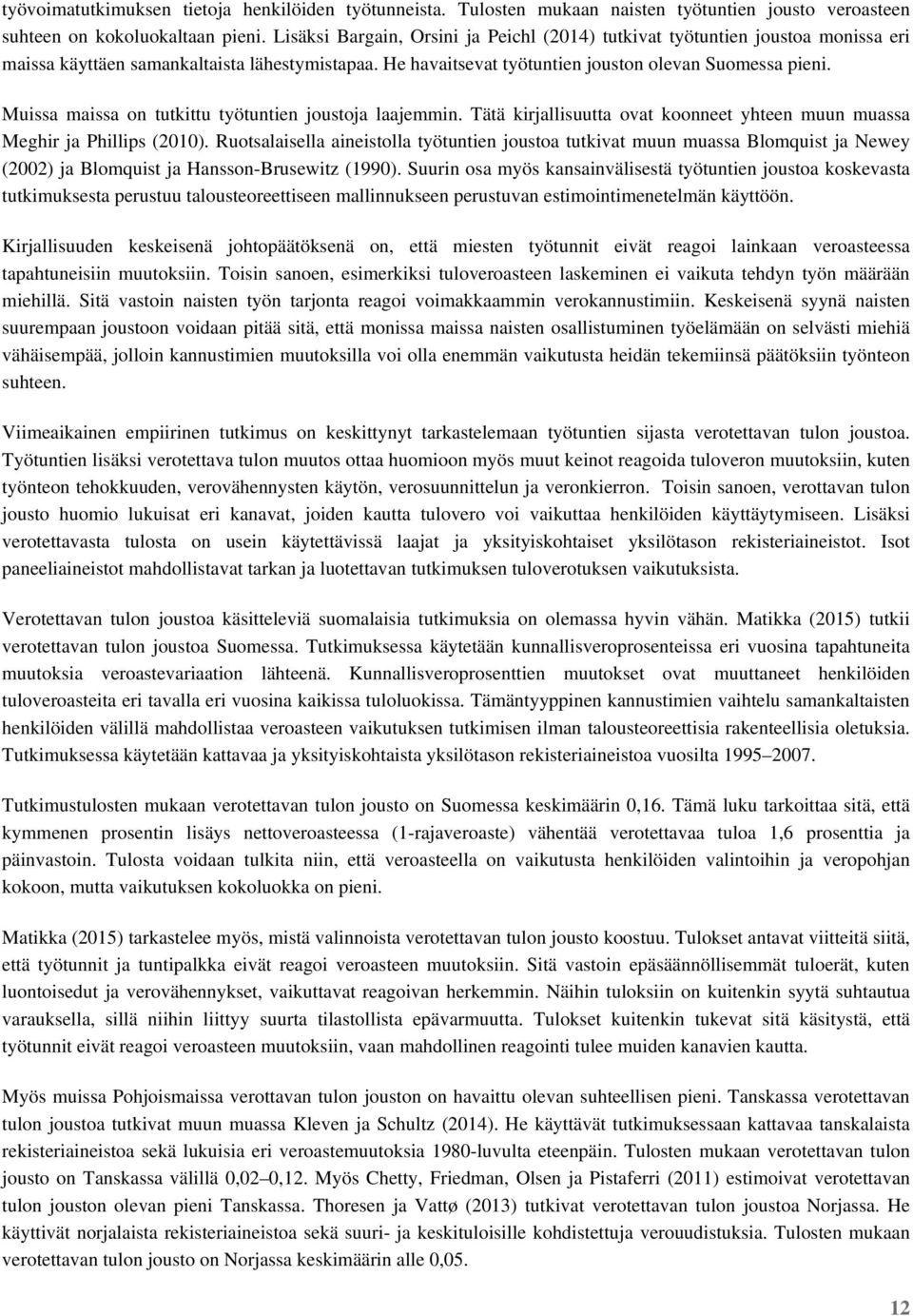 Muissa maissa on tutkittu työtuntien joustoja laajemmin. Tätä kirjallisuutta ovat koonneet yhteen muun muassa Meghir ja Phillips (2010).