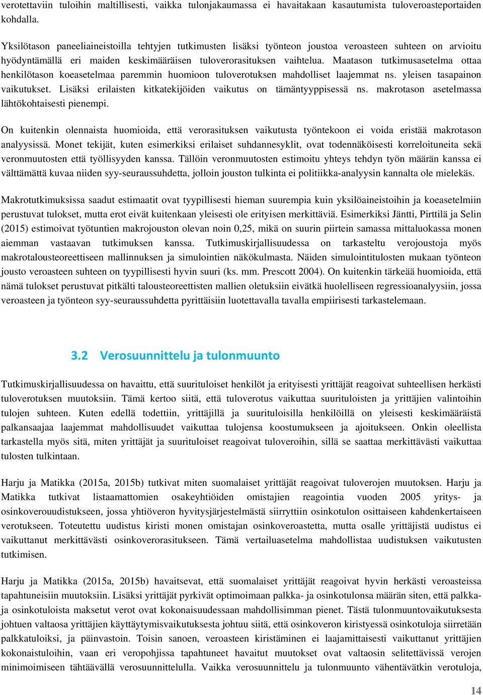 Maatason tutkimusasetelma ottaa henkilötason koeasetelmaa paremmin huomioon tuloverotuksen mahdolliset laajemmat ns. yleisen tasapainon vaikutukset.