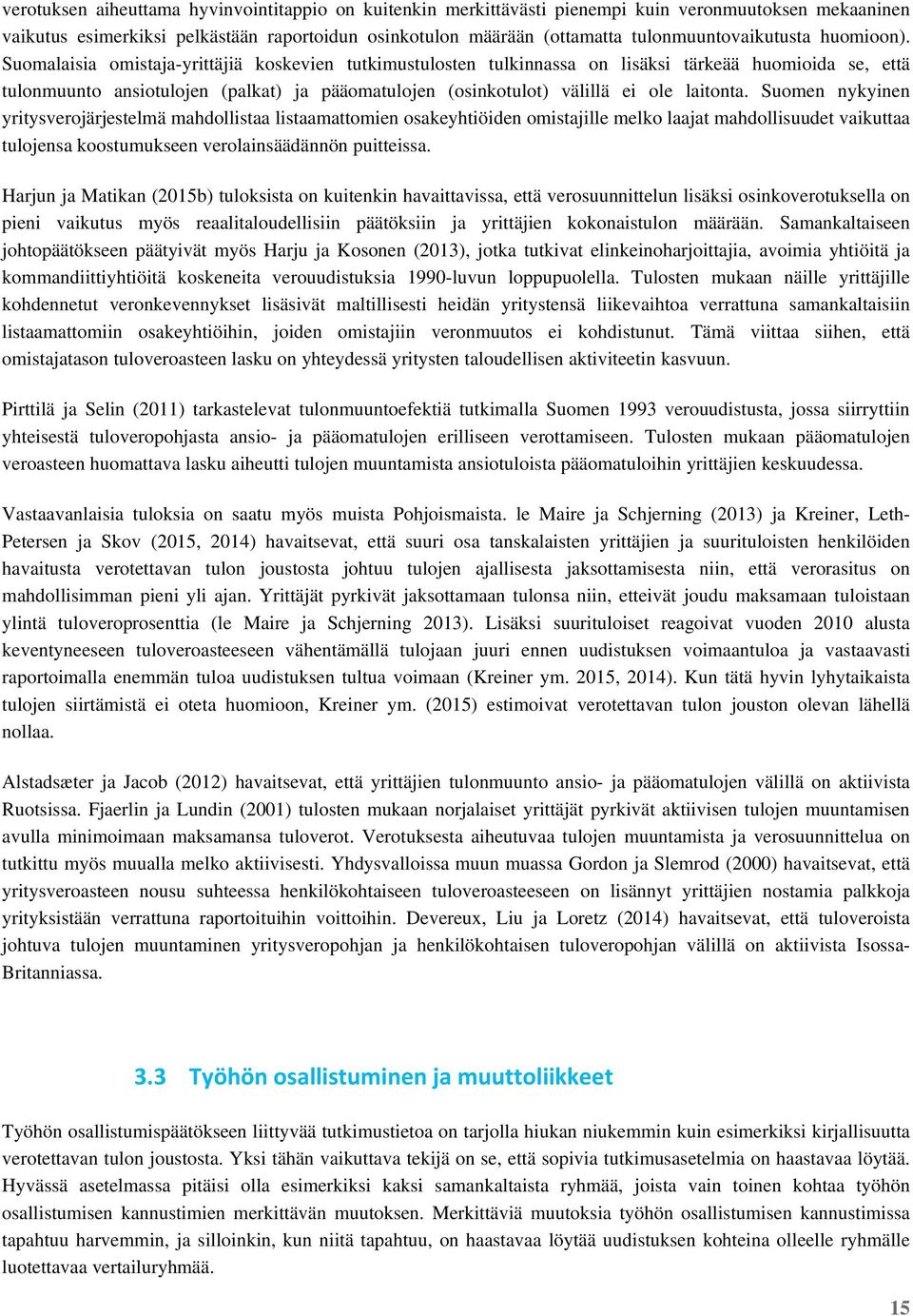 Suomalaisia omistaja-yrittäjiä koskevien tutkimustulosten tulkinnassa on lisäksi tärkeää huomioida se, että tulonmuunto ansiotulojen (palkat) ja pääomatulojen (osinkotulot) välillä ei ole laitonta.