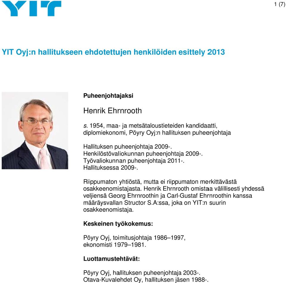 Työvaliokunnan puheenjohtaja 2011-. 2009-. Riippumaton yhtiöstä, mutta ei riippumaton merkittävästä osakkeenomistajasta.