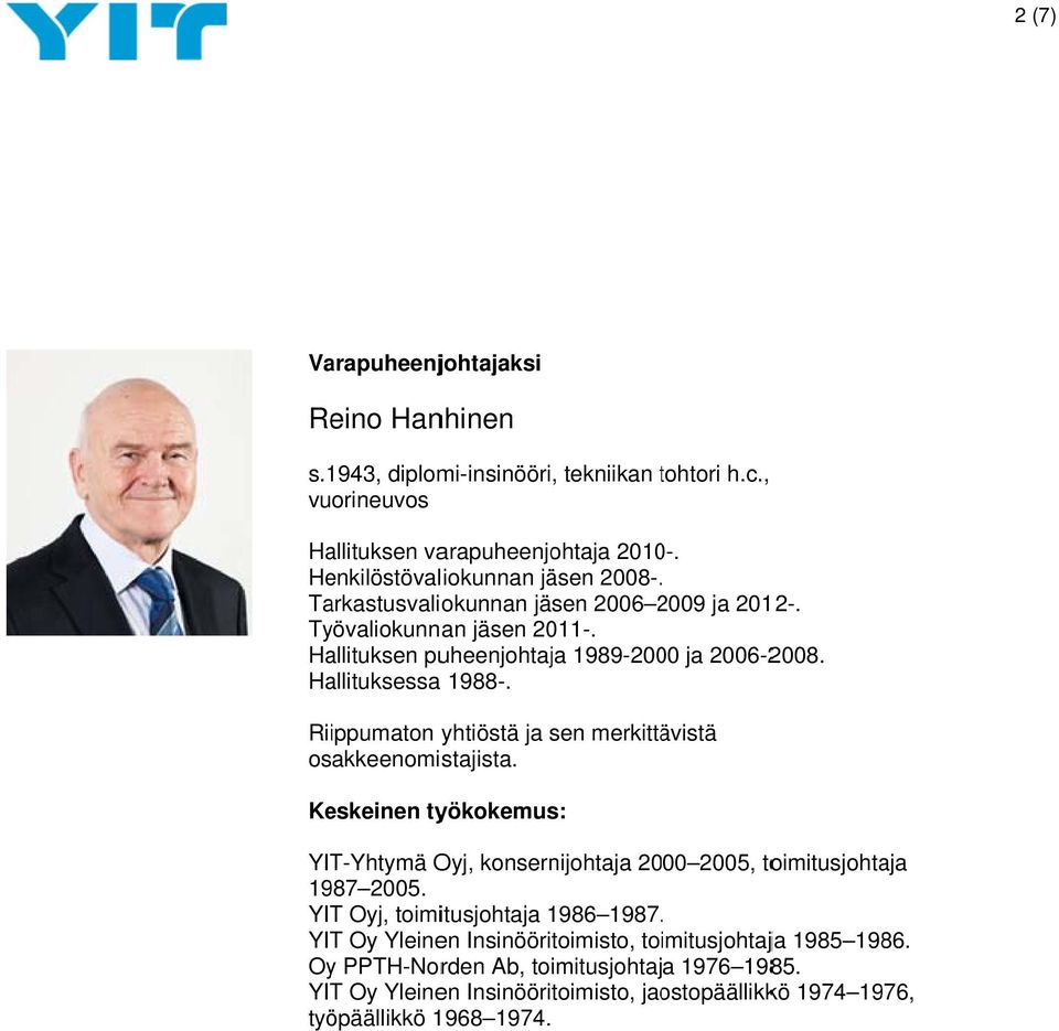 Hallituksen puheenjohtaja 1989-2000 ja 2006-2008. 1988-. YIT-Yhtymä Oyj, konsernijohtaja 2000 2005, toimitusjohtaja 1987 2005.