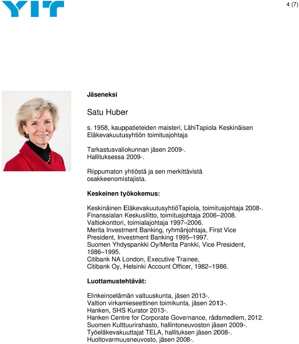 Merita Investment Banking, ryhmänjohtaja, First Vice President, Investment Banking 1995 1997. Suomen Yhdyspankki Oy/Merita Pankki, Vice President, 1986 1995.