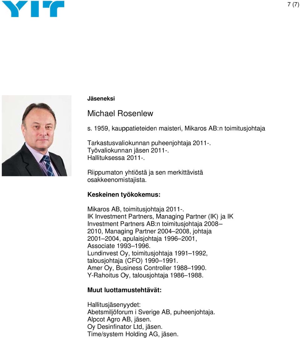 Associate 1993 1996. Lundinvest Oy, toimitusjohtaja 1991 1992, talousjohtaja (CFO) 1990 1991. Amer Oy, Business Controller 1988 1990. Y-Rahoitus Oy, talousjohtaja 1986 1988.