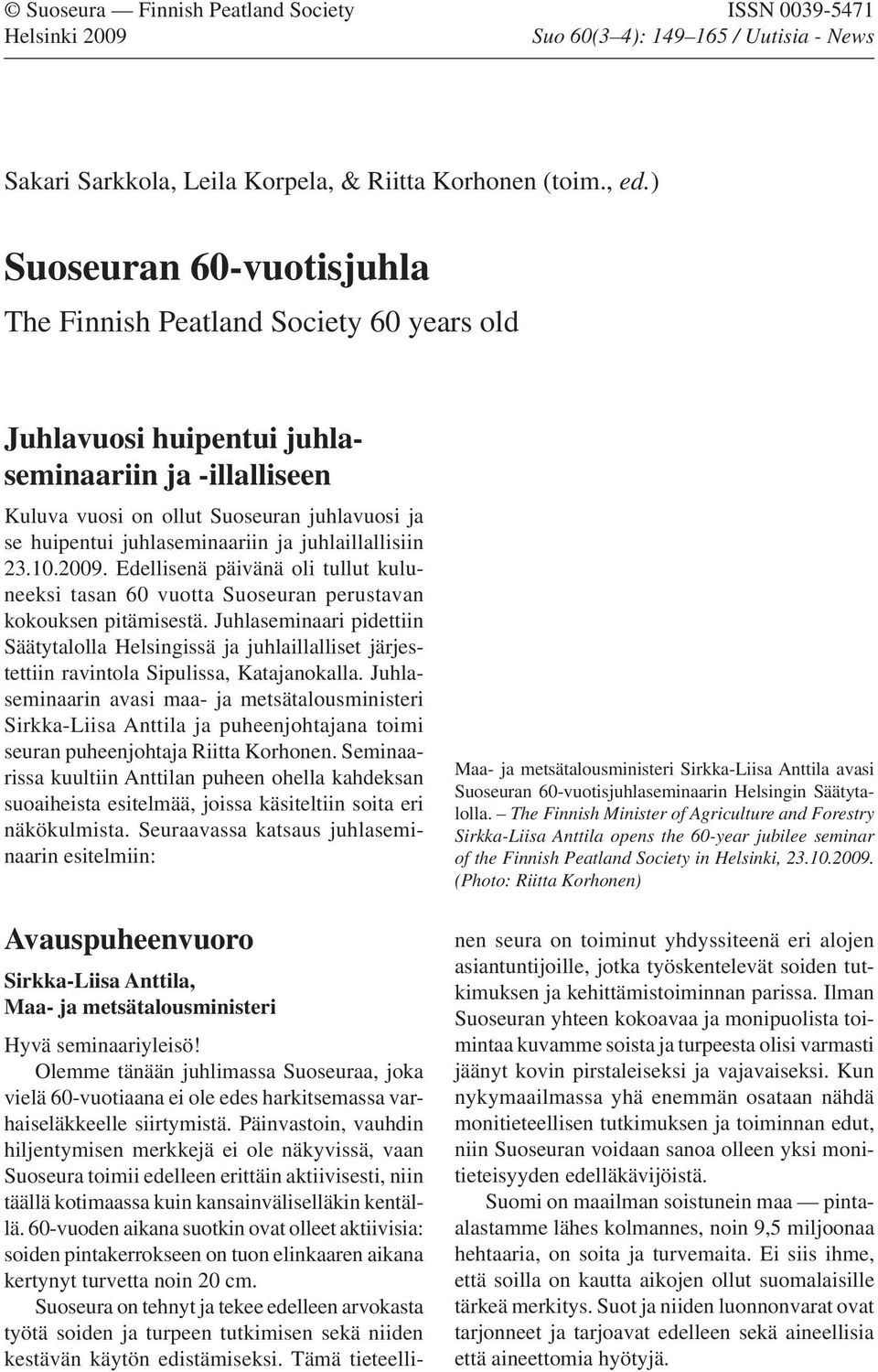 ja juhlaillallisiin 23.10.2009. Edellisenä päivänä oli tullut kuluneeksi tasan 60 vuotta Suoseuran perustavan kokouksen pitämisestä.