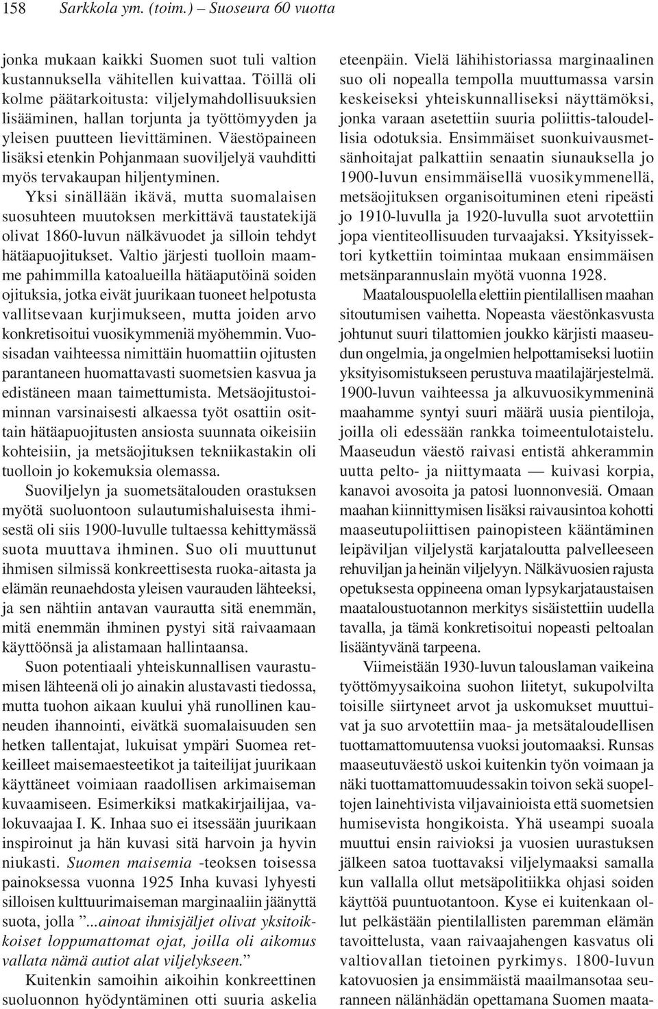 Väestöpaineen lisäksi etenkin Pohjanmaan suoviljelyä vauhditti myös tervakaupan hiljentyminen.