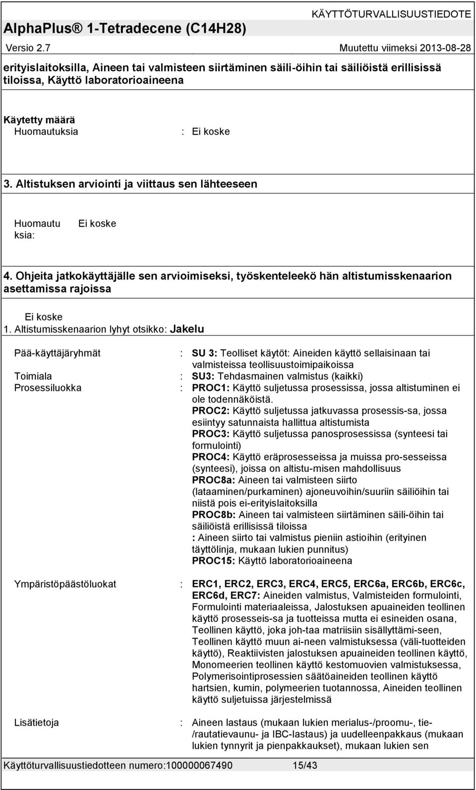 PROC1: Käyttö suljetussa prosessissa, jossa altistuminen ei ole todennäköistä.