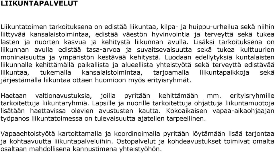 Luodaan edellytyksiä kuntalaisten liikunnalle kehittämällä paikallista ja alueellista yhteistyötä sekä terveyttä edistävää liikuntaa, tukemalla kansalaistoimintaa, tarjoamalla liikuntapaikkoja sekä