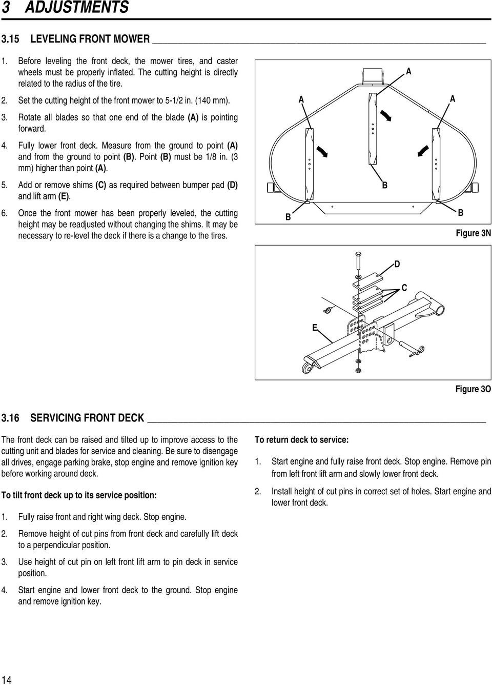 Rotate all blades so that one end of the blade (A) is pointing forward.. Fully lower front deck. Measure from the ground to point (A) and from the ground to point (B). Point (B) must be 1/8 in.