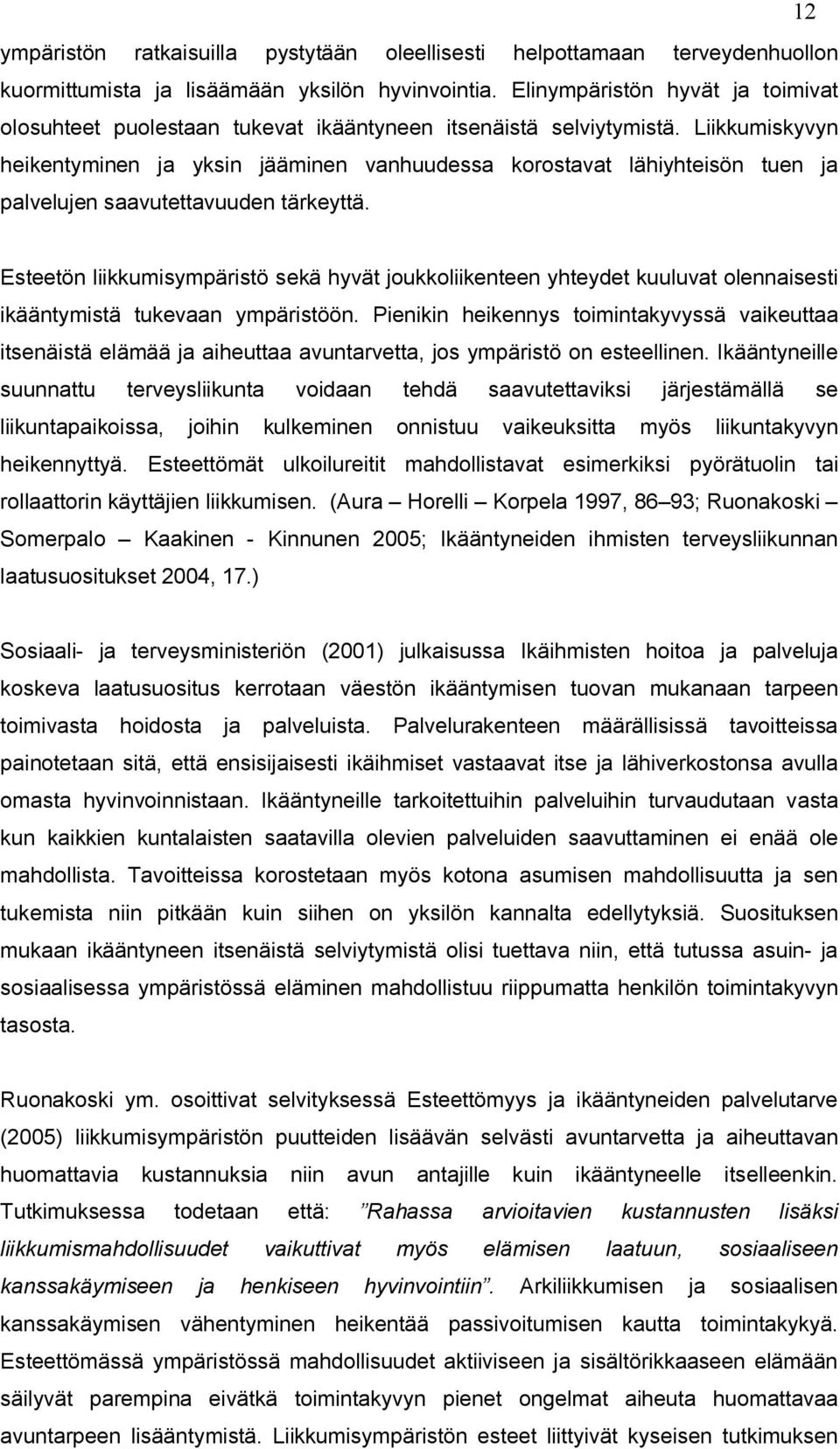 Liikkumiskyvyn heikentyminen ja yksin jääminen vanhuudessa korostavat lähiyhteisön tuen ja palvelujen saavutettavuuden tärkeyttä.