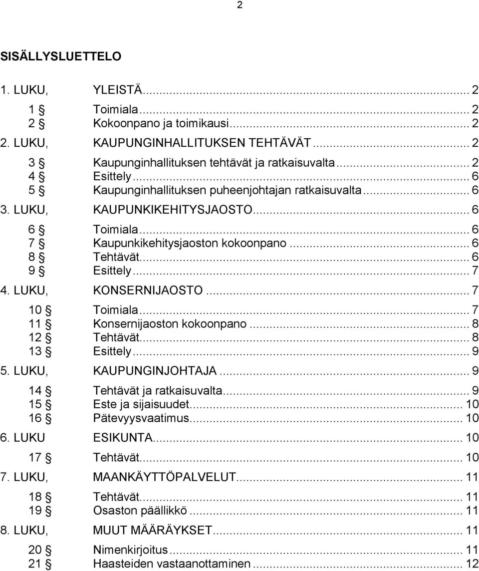 LUKU, KONSERNIJAOSTO... 7 10 Toimiala... 7 11 Konsernijaoston kokoonpano... 8 12 Tehtävät... 8 13 Esittely... 9 5. LUKU, KAUPUNGINJOHTAJA... 9 14 Tehtävät ja ratkaisuvalta... 9 15 Este ja sijaisuudet.