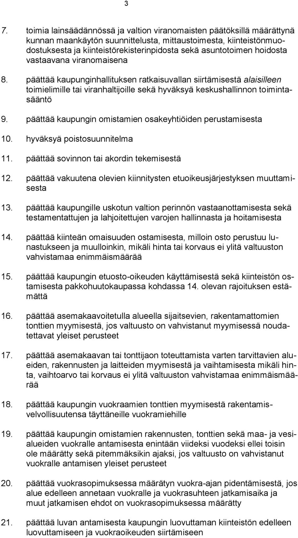 päättää kaupunginhallituksen ratkaisuvallan siirtämisestä alaisilleen toimielimille tai viranhaltijoille sekä hyväksyä keskushallinnon toimintasääntö 9.