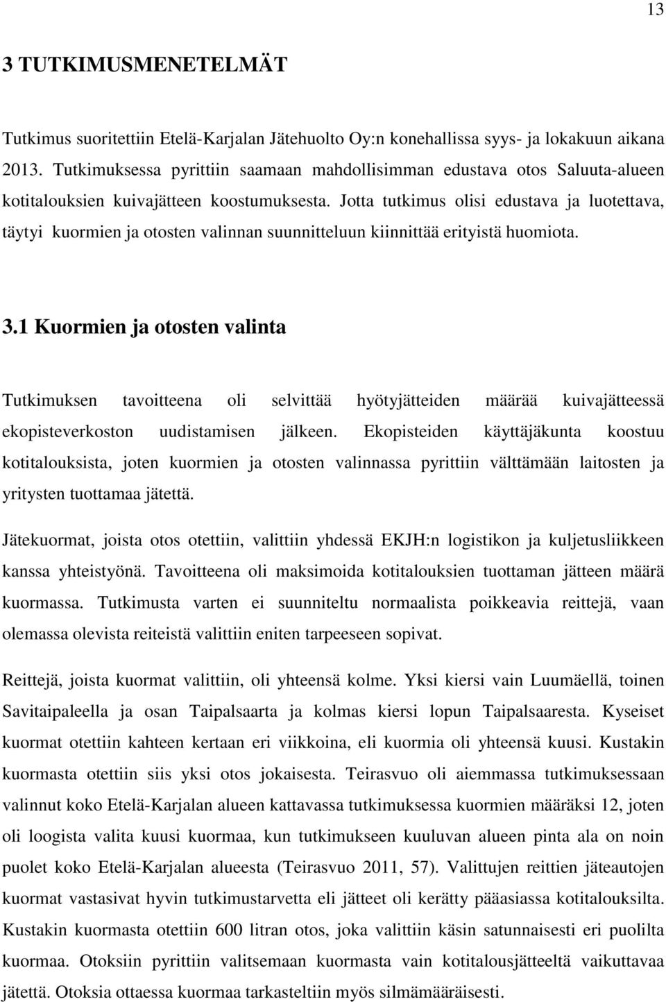 Jotta tutkimus olisi edustava ja luotettava, täytyi kuormien ja otosten valinnan suunnitteluun kiinnittää erityistä huomiota. 3.