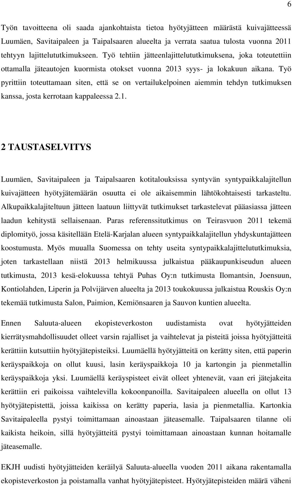 Työ pyrittiin toteuttamaan siten, että se on vertailukelpoinen aiemmin tehdyn tutkimuksen kanssa, josta kerrotaan kappaleessa 2.1.