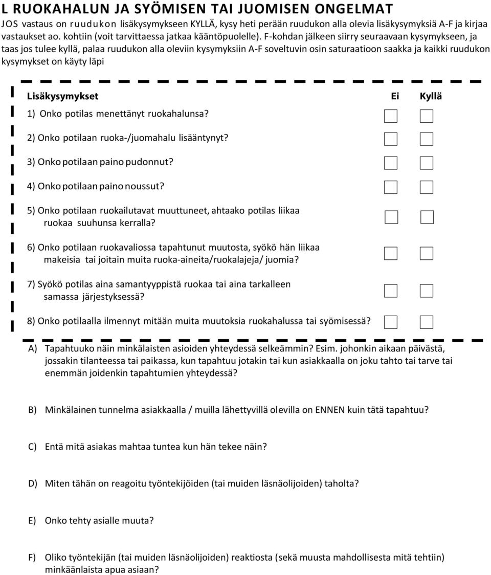 5) Onko potilaan ruokailutavat muuttuneet, ahtaako potilas liikaa ruokaa suuhunsa kerralla?