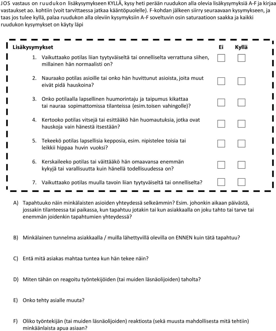 Nauraako potilas asioille tai onko hän huvittunut asioista, joita muut eivät pidä hauskoina? 3.