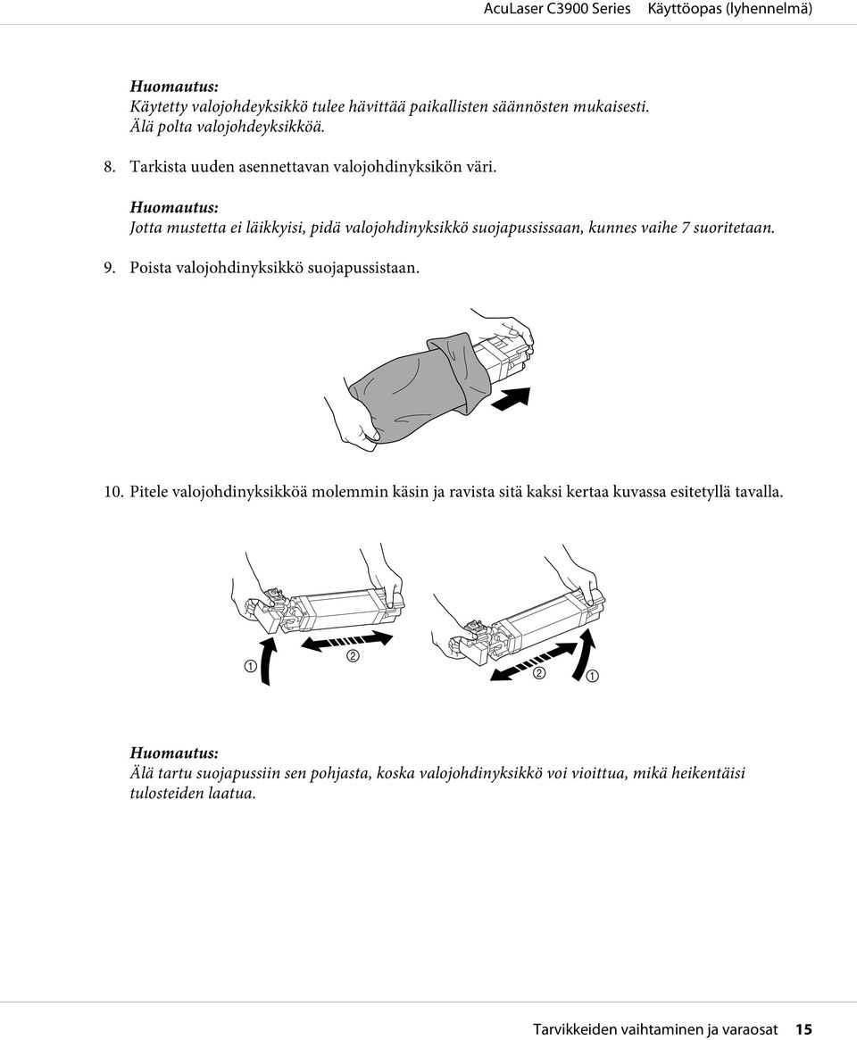 Jotta mustetta ei läikkyisi, pidä valojohdinyksikkö suojapussissaan, kunnes vaihe 7 suoritetaan. 9.