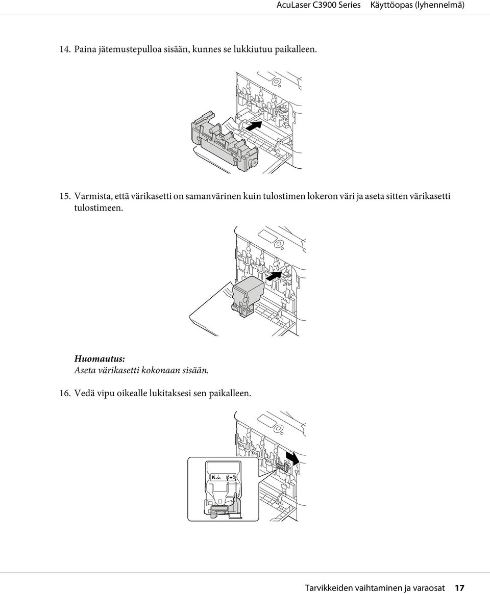 aseta sitten värikasetti tulostimeen. Aseta värikasetti kokonaan sisään. 16.