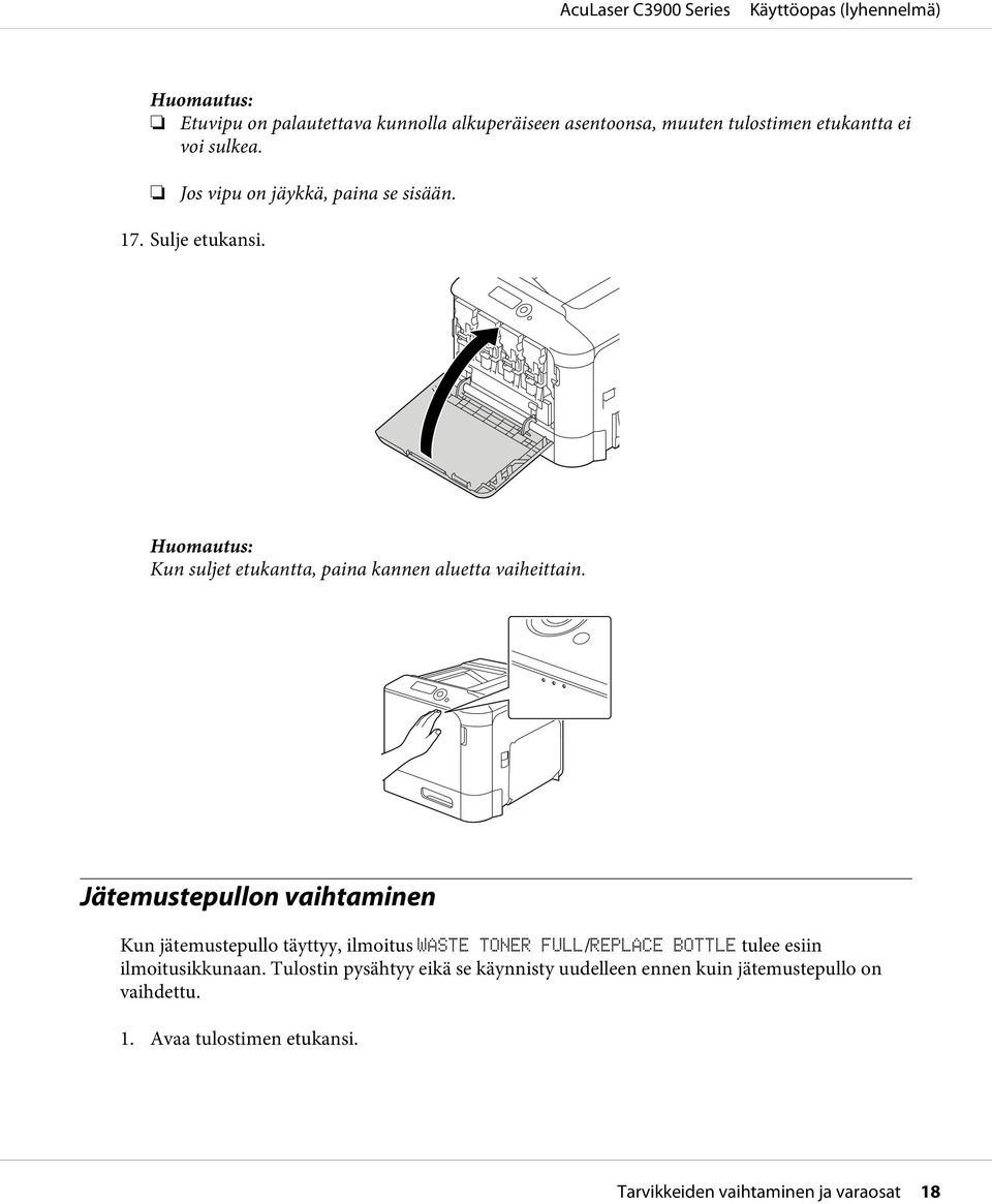 Jätemustepullon vaihtaminen Kun jätemustepullo täyttyy, ilmoitus WASTE TONER FULL/REPLACE BOTTLE tulee esiin
