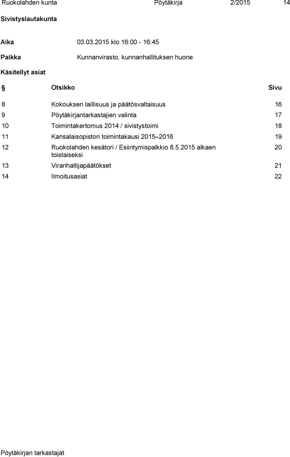 laillisuus ja päätösvaltaisuus 16 9 Pöytäkirjantarkastajien valinta 17 10 Toimintakertomus 2014 / sivistystoimi 18