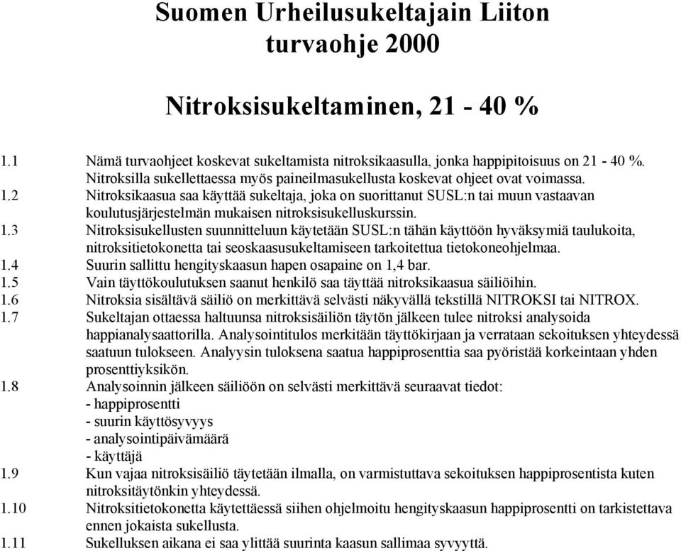 2 Nitroksikaasua saa käyttää sukeltaja, joka on suorittanut SUSL:n tai muun vastaavan koulutusjärjestelmän mukaisen nitroksisukelluskurssin. 1.