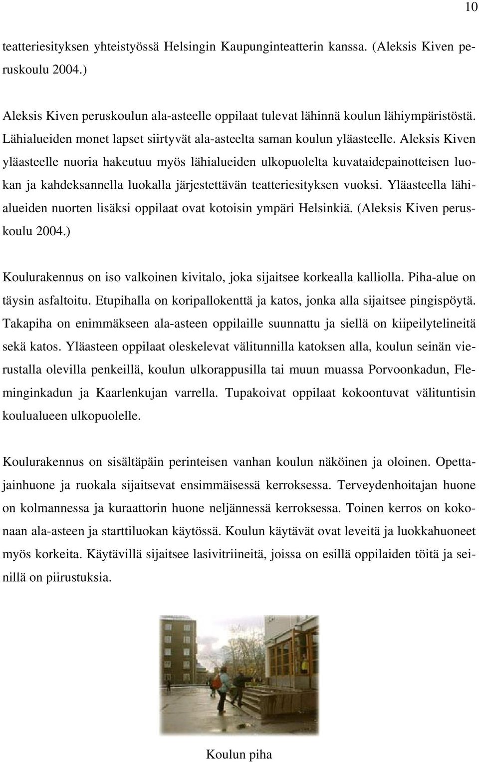 Aleksis Kiven yläasteelle nuoria hakeutuu myös lähialueiden ulkopuolelta kuvataidepainotteisen luokan ja kahdeksannella luokalla järjestettävän teatteriesityksen vuoksi.