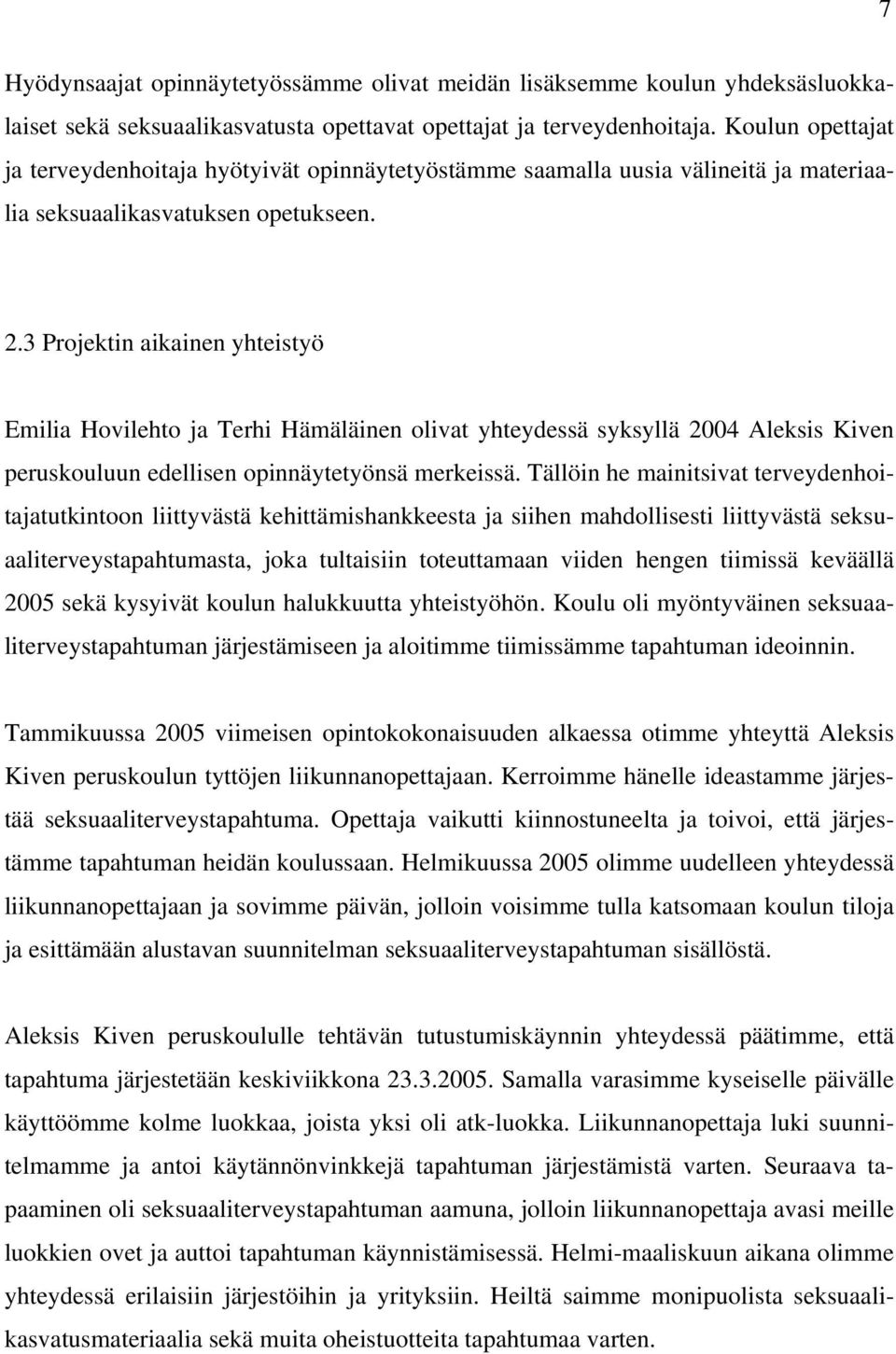 3 Projektin aikainen yhteistyö Emilia Hovilehto ja Terhi Hämäläinen olivat yhteydessä syksyllä 2004 Aleksis Kiven peruskouluun edellisen opinnäytetyönsä merkeissä.