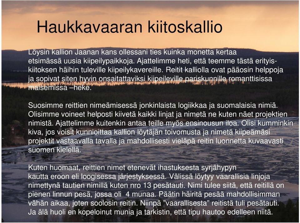 Reitit kalliolla ovat pääosin helppoja ja sopivat siten hyvin onsaitattaviksi kiipeileville pariskunnille romanttisissa maisemissa heke.