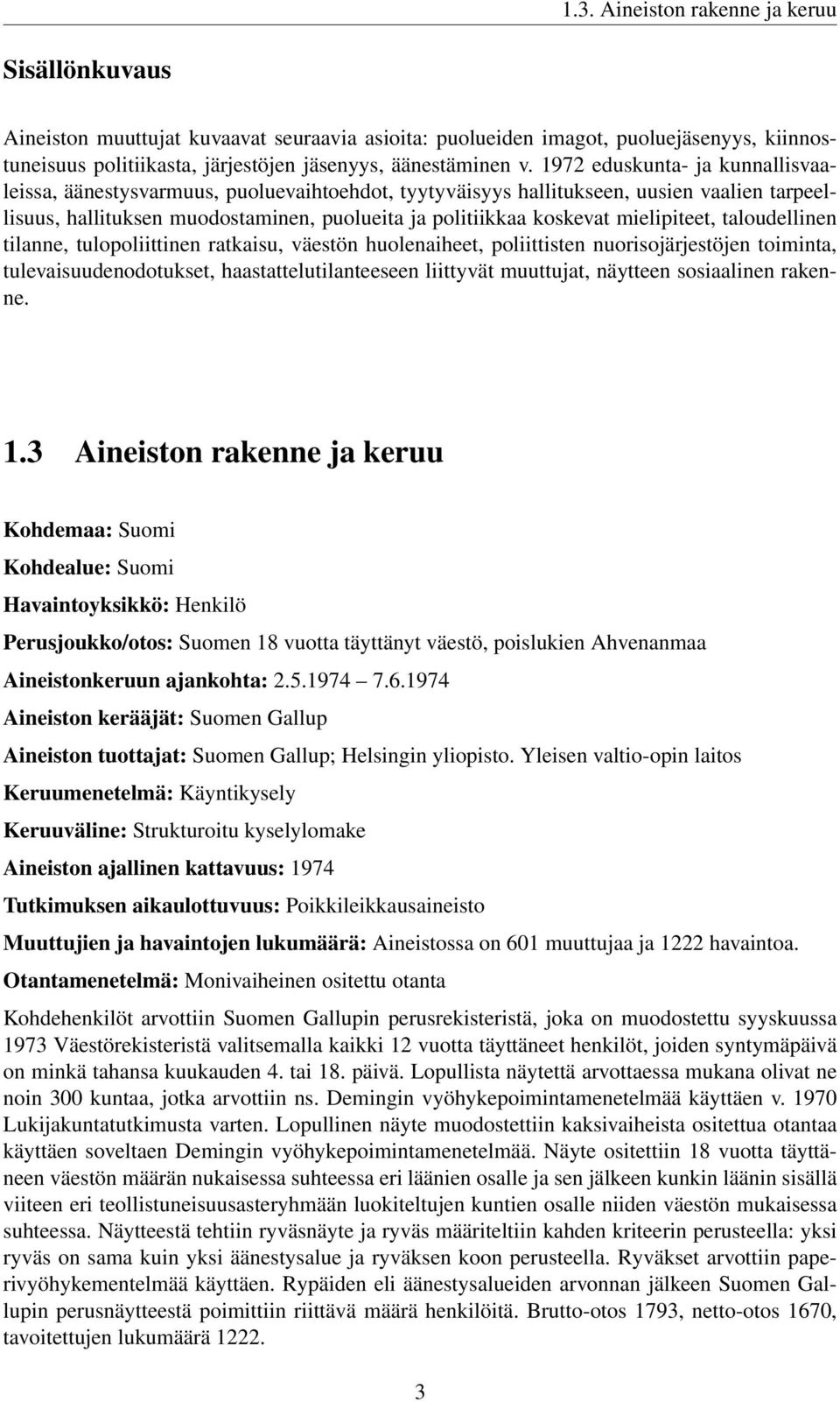 mielipiteet, taloudellinen tilanne, tulopoliittinen ratkaisu, väestön huolenaiheet, poliittisten nuorisojärjestöjen toiminta, tulevaisuudenodotukset, haastattelutilanteeseen liittyvät muuttujat,