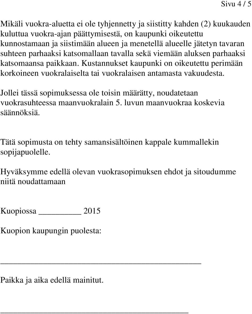Kustannukset kaupunki on oikeutettu perimään korkoineen vuokralaiselta tai vuokralaisen antamasta vakuudesta.