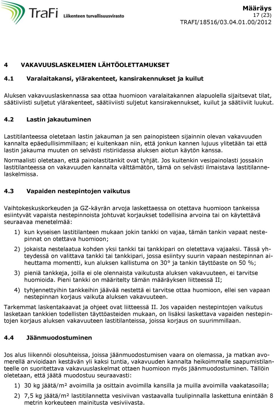 säätiiviisti suljetut kansirakennukset, kuilut ja säätiiviit luukut. 4.