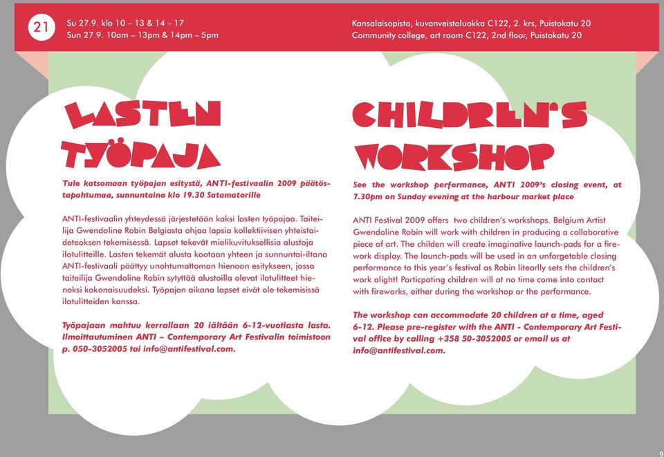30 Satamatorille ANTI-festivaalin yhteydessä järjestetään kaksi lasten työpajaa. Taiteilija Gwendoline Robin Belgiasta ohjaa lapsia kollektiivisen yhteistaideteoksen tekemisessä.