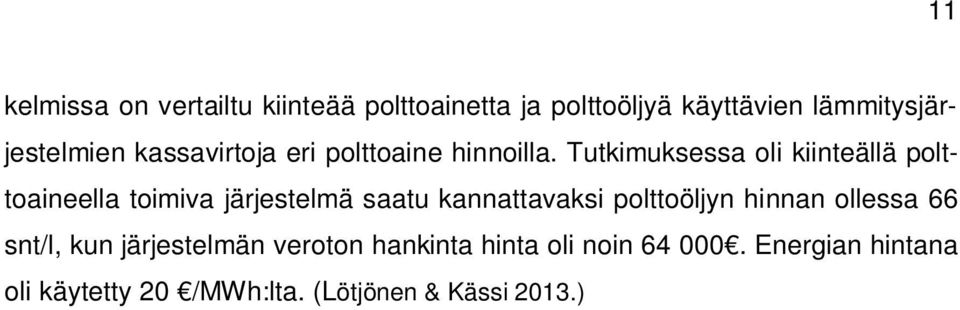 Tutkimuksessa oli kiinteällä polttoaineella toimiva järjestelmä saatu kannattavaksi