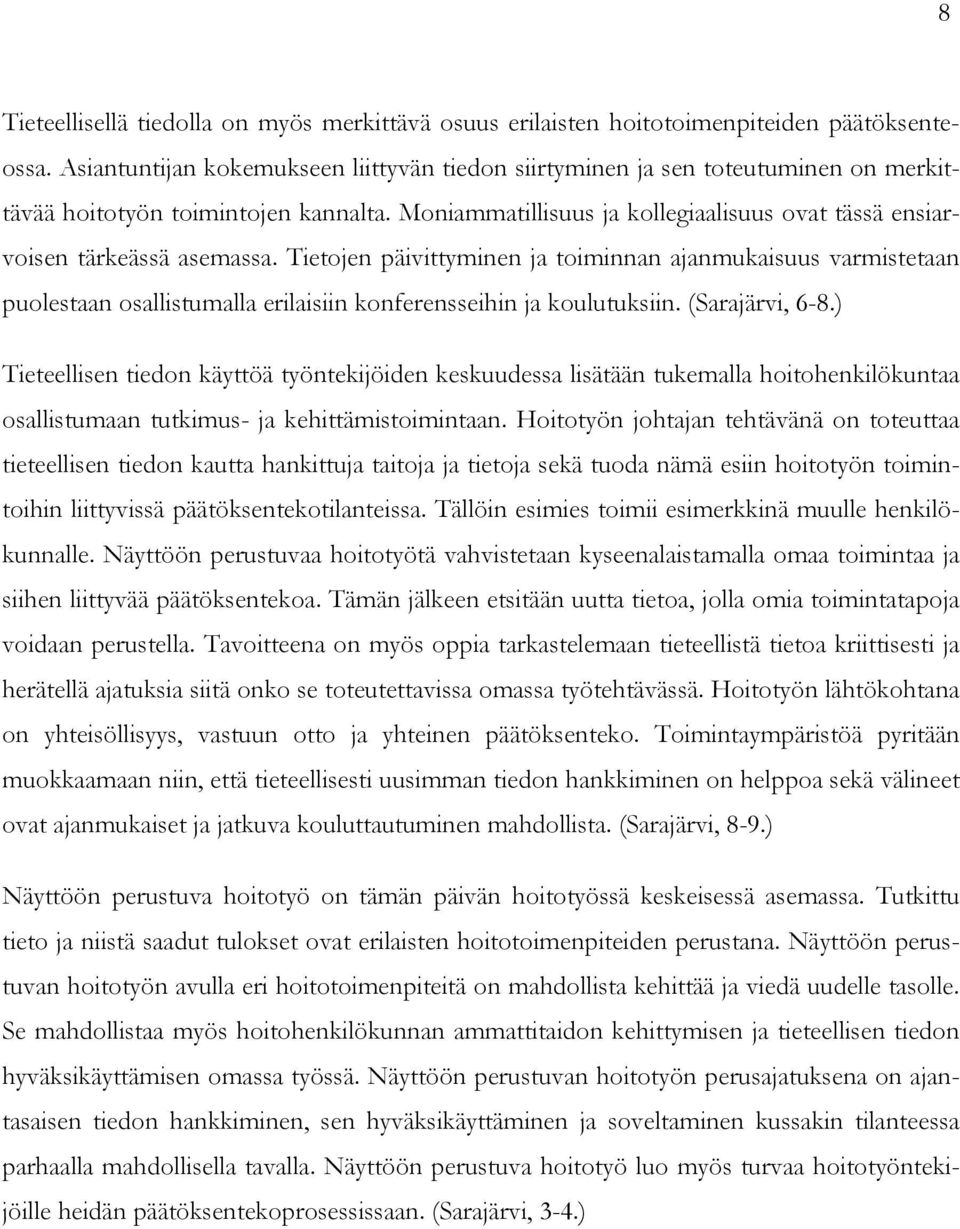 Moniammatillisuus ja kollegiaalisuus ovat tässä ensiarvoisen tärkeässä asemassa.