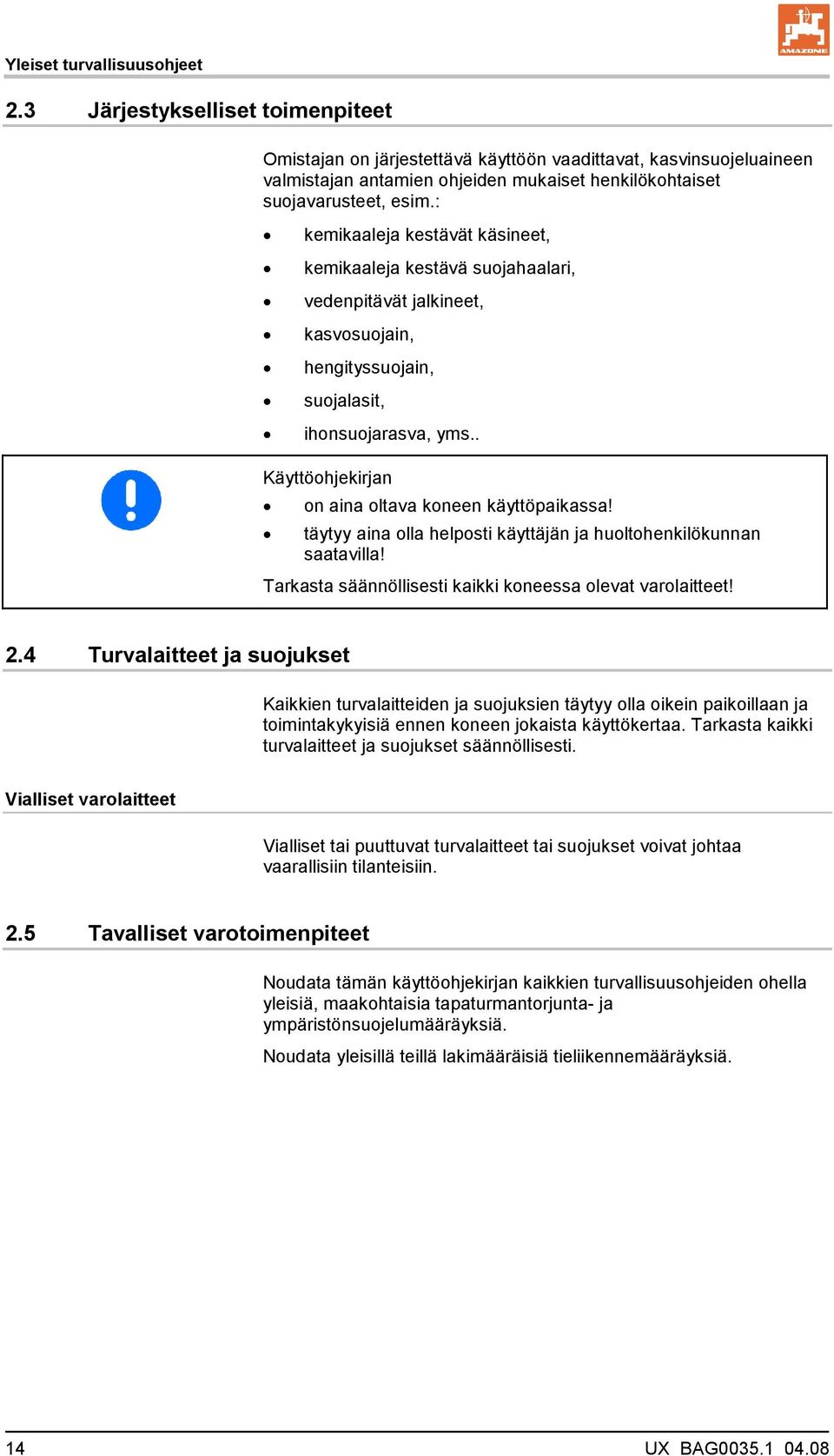 : kemikaaleja kestävät käsineet, kemikaaleja kestävä suojahaalari, vedenpitävät jalkineet, kasvosuojain, hengityssuojain, suojalasit, ihonsuojarasva, yms.