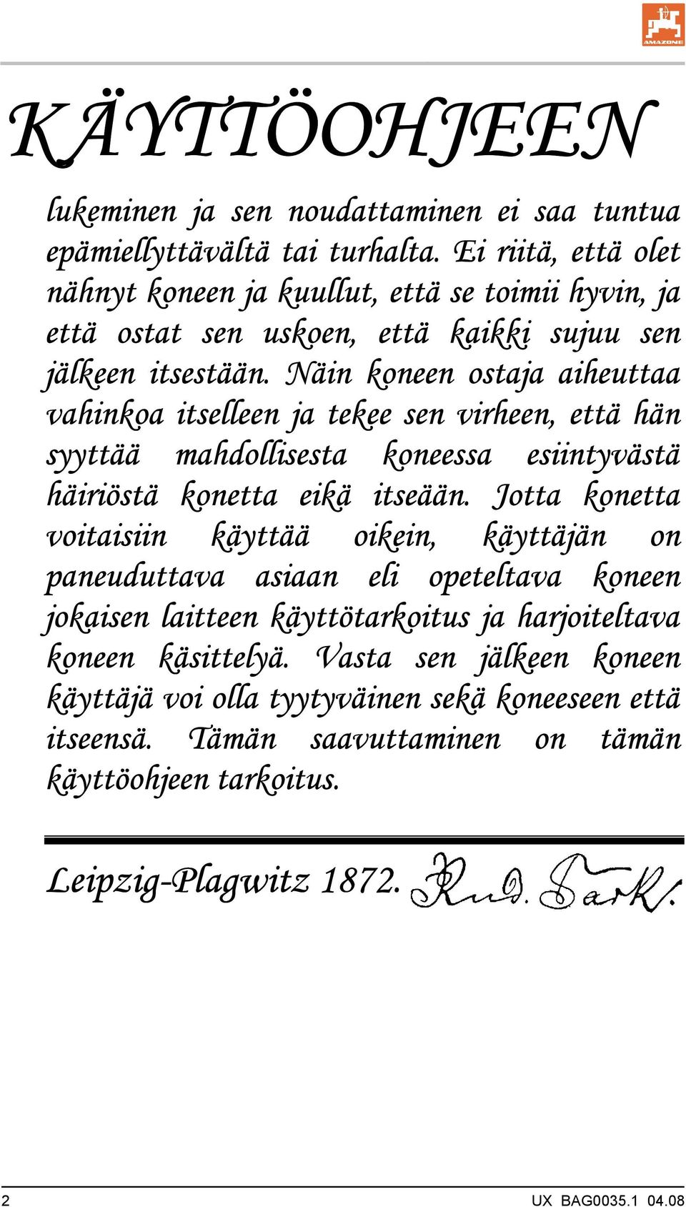 Näin koneen ostaja aiheuttaa vahinkoa itselleen ja tekee sen virheen, että hän syyttää mahdollisesta koneessa esiintyvästä häiriöstä konetta eikä itseään.