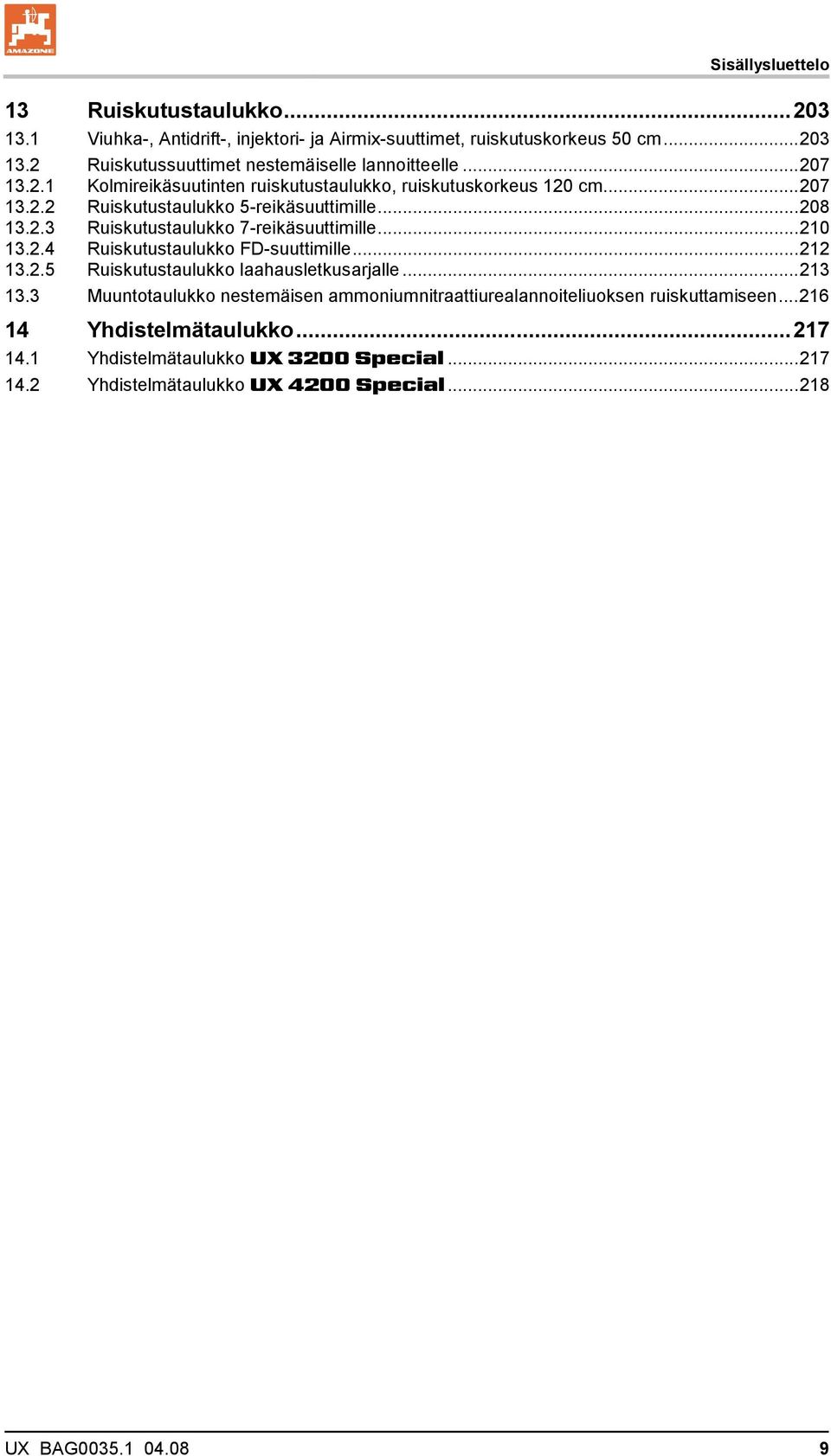 ..210 13.2.4 Ruiskutustaulukko FD-suuttimille...212 13.2.5 Ruiskutustaulukko laahausletkusarjalle...213 13.