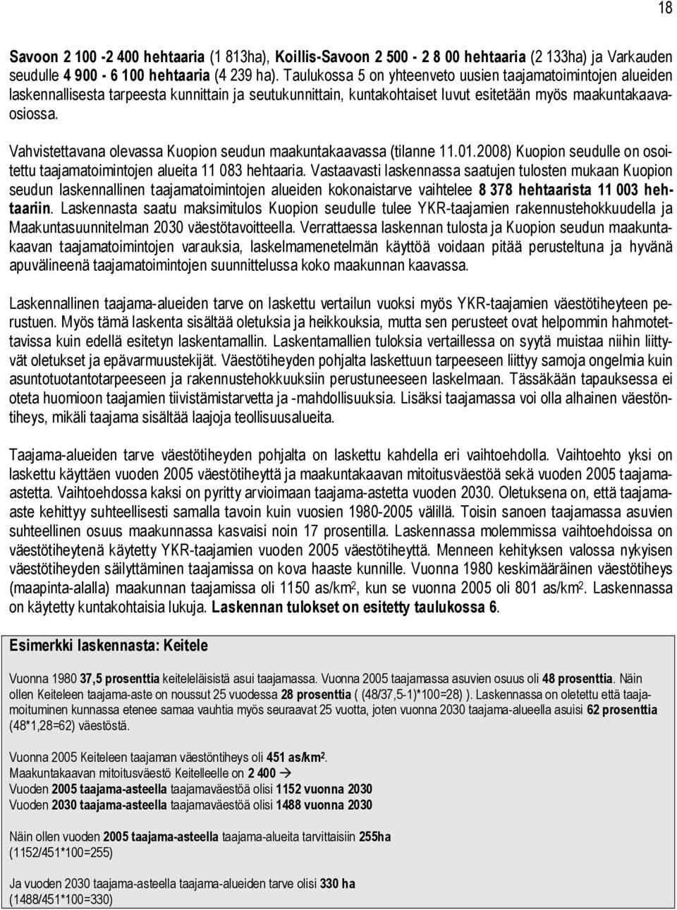 Vahvistettavana olevassa Kuopion seudun maakuntakaavassa (tilanne 11.01.2008) Kuopion seudulle on osoitettu taajamatoimintojen alueita 11 083 hehtaaria.