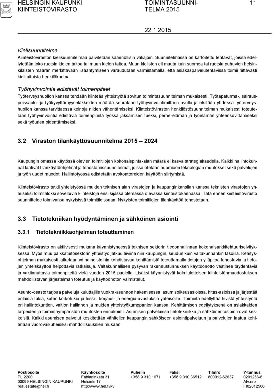 Muun kielisten eli muuta kuin suomea tai ruotsia puhuvien helsinkiläisten määrän merkittävään lisääntymiseen varaudutaan varmistamalla, että asiakaspalvelutehtävissä toimii riittävästi kielitaitoista