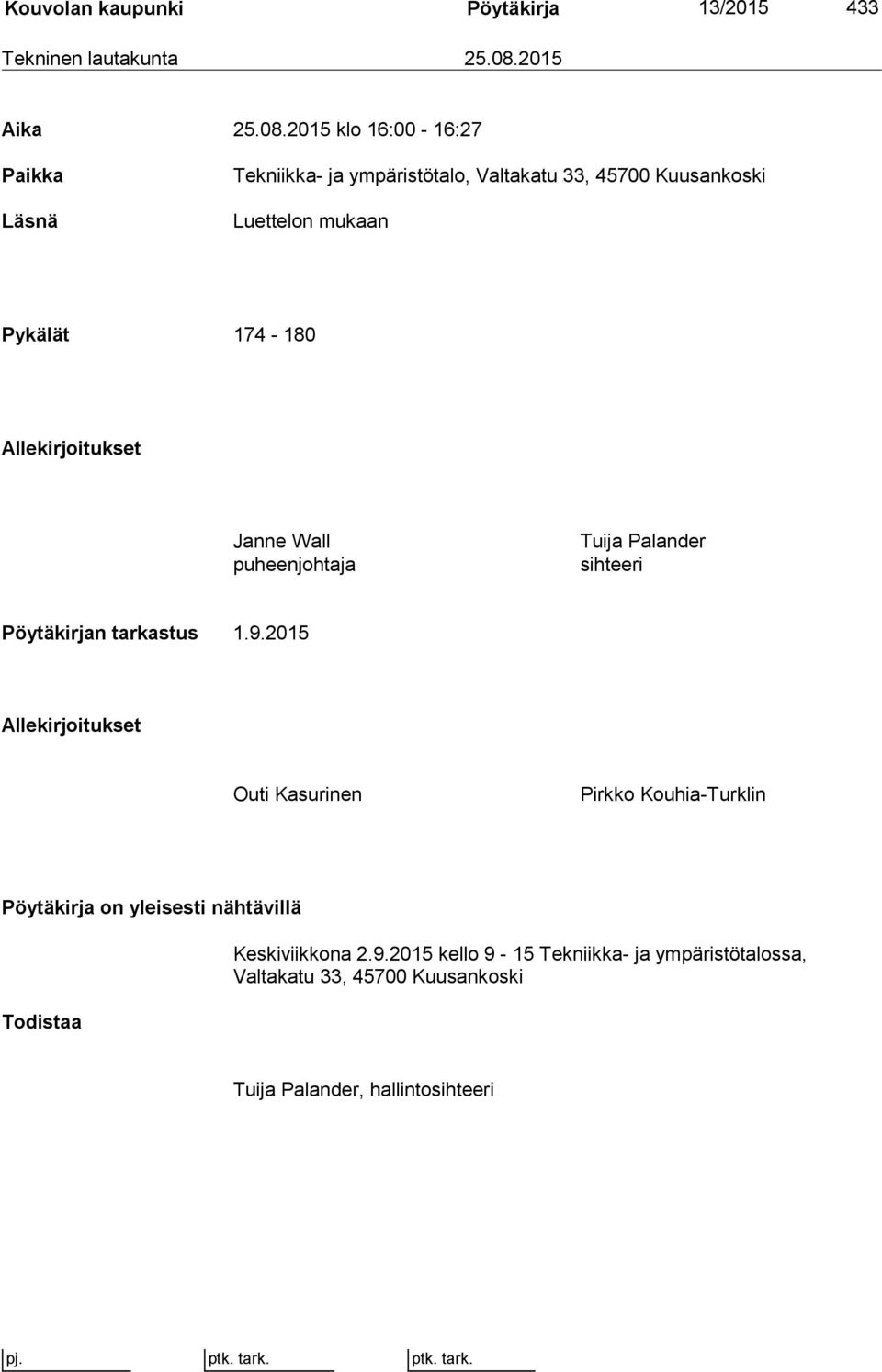 2015 klo 16:00-16:27 Paikka Läsnä Tekniikka- ja ympäristötalo, Valtakatu 33, 45700 Kuusankoski Luettelon mukaan Pykälät 174-180