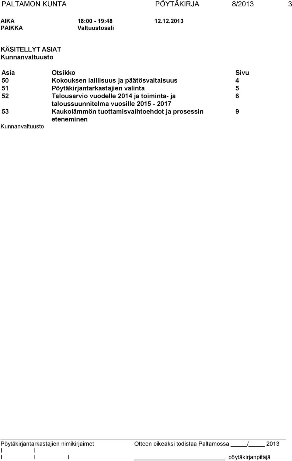 laillisuus ja päätösvaltaisuus 4 51 Pöytäkirjantarkastajien valinta 5 52 Talousarvio vuodelle 2014