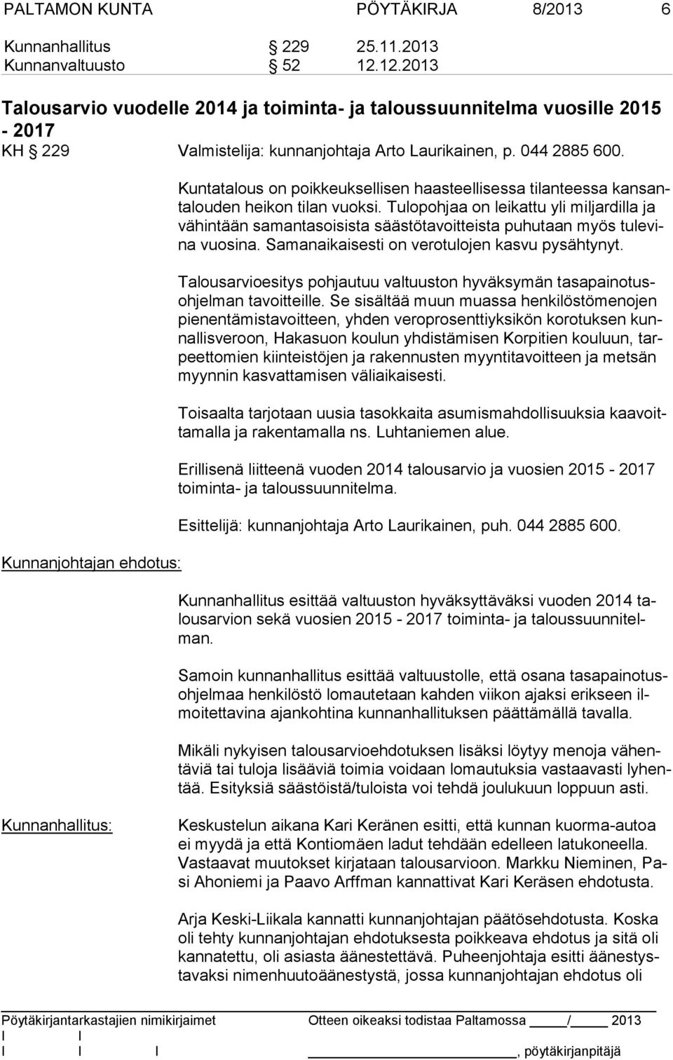 Kunnanjohtajan ehdotus: Kuntatalous on poikkeuksellisen haasteellisessa tilanteessa kan santa lou den heikon tilan vuoksi.