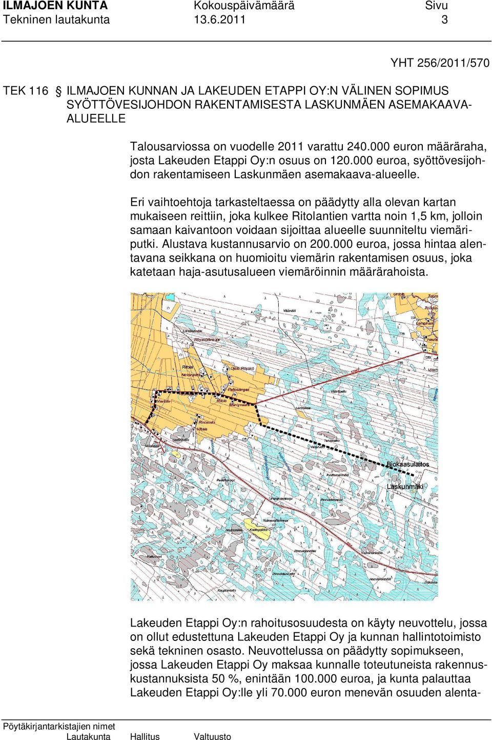 000 euron määräraha, josta Lakeuden Etappi Oy:n osuus on 120.000 euroa, syöttövesijohdon rakentamiseen Laskunmäen asemakaava-alueelle.