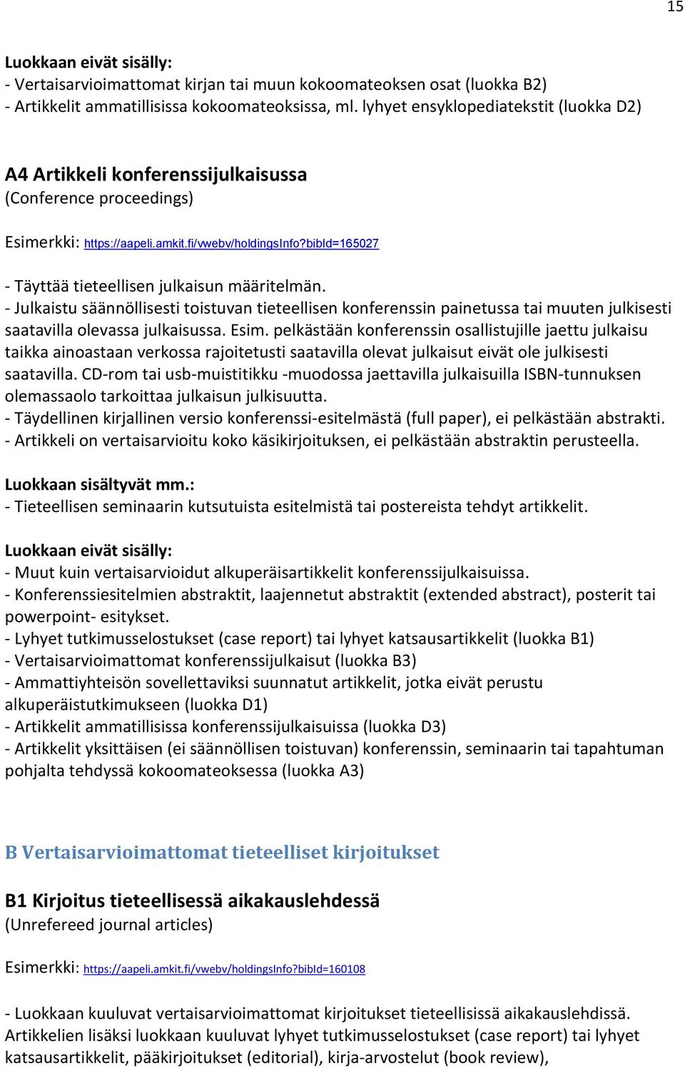 bibid=165027 - Täyttää tieteellisen julkaisun määritelmän. - Julkaistu säännöllisesti toistuvan tieteellisen konferenssin painetussa tai muuten julkisesti saatavilla olevassa julkaisussa. Esim.