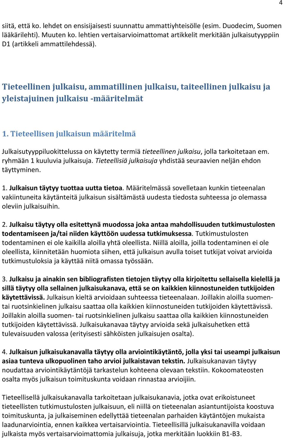 Tieteellinen julkaisu, ammatillinen julkaisu, taiteellinen julkaisu ja yleistajuinen julkaisu -määritelmät 1.