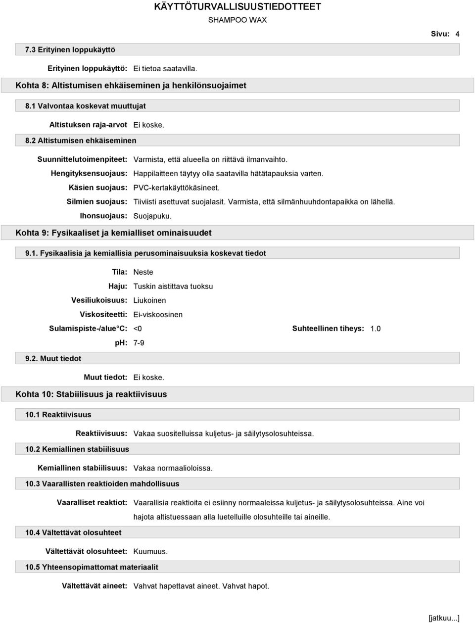 2 Altistumisen ehkäiseminen Suunnittelutoimenpiteet: Hengityksensuojaus: Käsien suojaus: Silmien suojaus: Ihonsuojaus: Varmista, että alueella on riittävä ilmanvaihto.