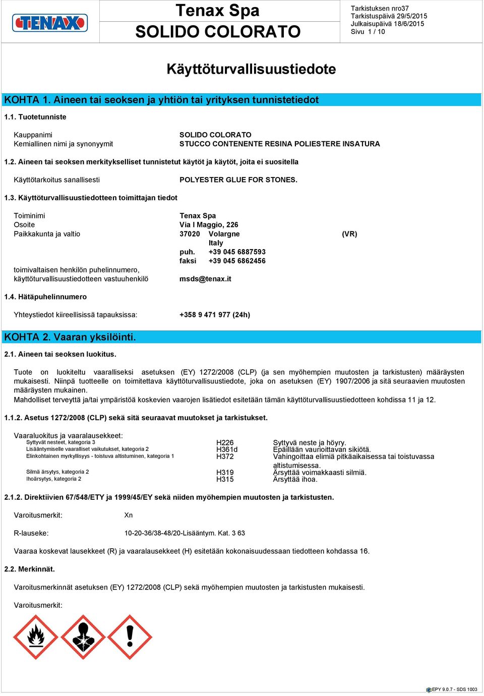 Käyttöturvallisuustiedotteen toimittajan tiedot Toiminimi Osoite Via I Maggio, 226 Paikkakunta ja valtio 37020 Volargne (VR) Italy puh.